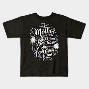 A Mother Is Your First, Friend Mother's Day Kids T-Shirt